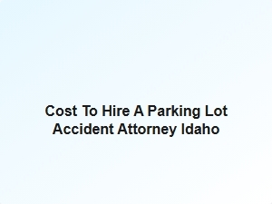 Hiring a Parking Lot Accident Attorney in Idaho