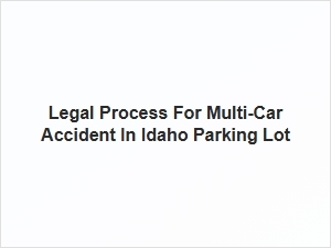 Idaho Parking Lot Multi-Car Accident Claims