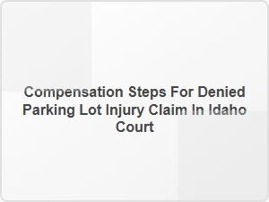 Steps After a Denied Parking Lot Injury Claim